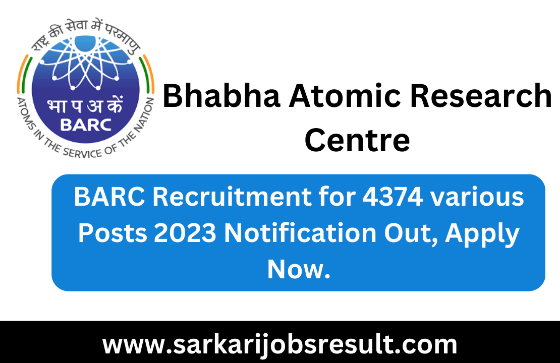 BARC Recruitment for 4374 various Posts 2023 Notification Out, Apply Now.