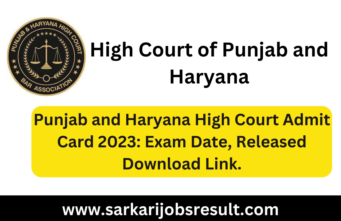 Punjab and Haryana High Court Admit Card 2023: Exam Date, Released Download Link.
