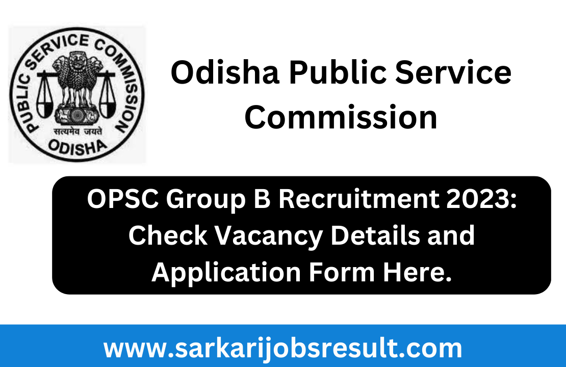 OPSC Group B Recruitment 2023: Check Vacancy Details and Application Form Here.