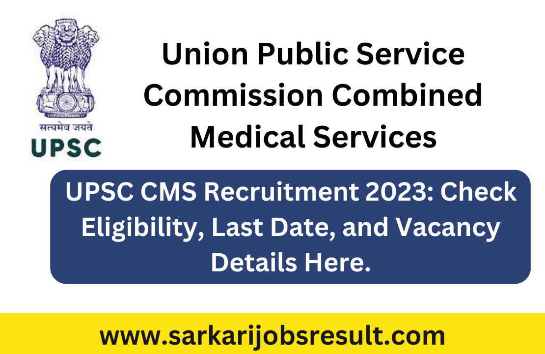UPSC CMS Recruitment 2023: Check Eligibility, Last Date, and Vacancy Details Here.