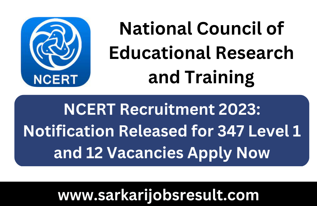 NCERT Recruitment 2023: Notification Released for 347 Level 1 and 12 Vacancies Apply Now