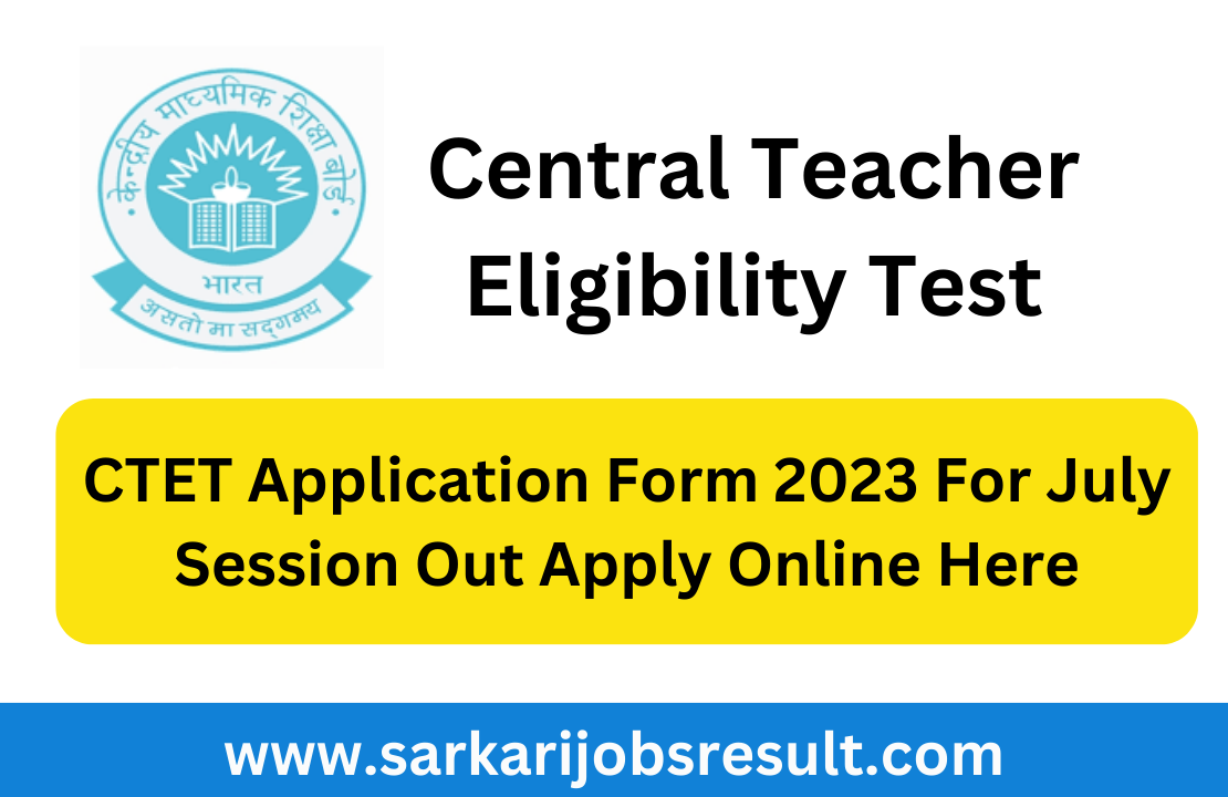 CTET Application Form 2023 For July Session Out Apply Online Here