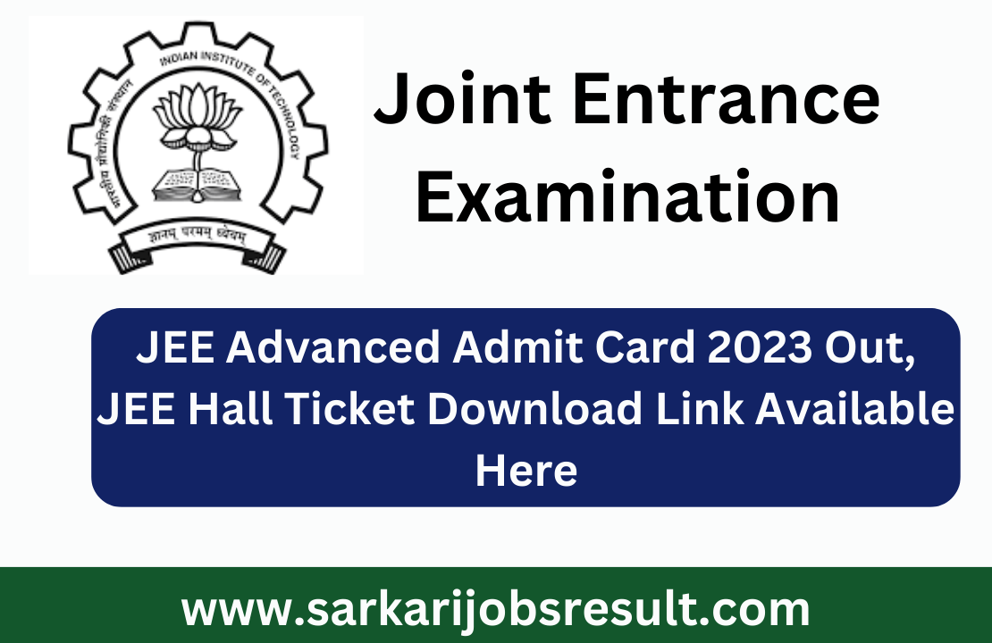 JEE Advanced Admit Card 2023 Out, JEE Hall Ticket Download Link Available Here
