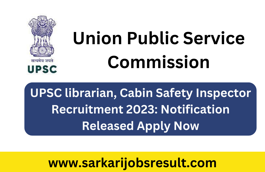 UPSC librarian, Cabin Safety Inspector Recruitment 2023: Notification Released Apply Now