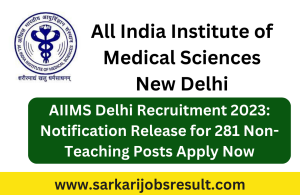 AIIMS Delhi Recruitment 2023: Notification Release for 281 Non-Teaching Posts Apply Now