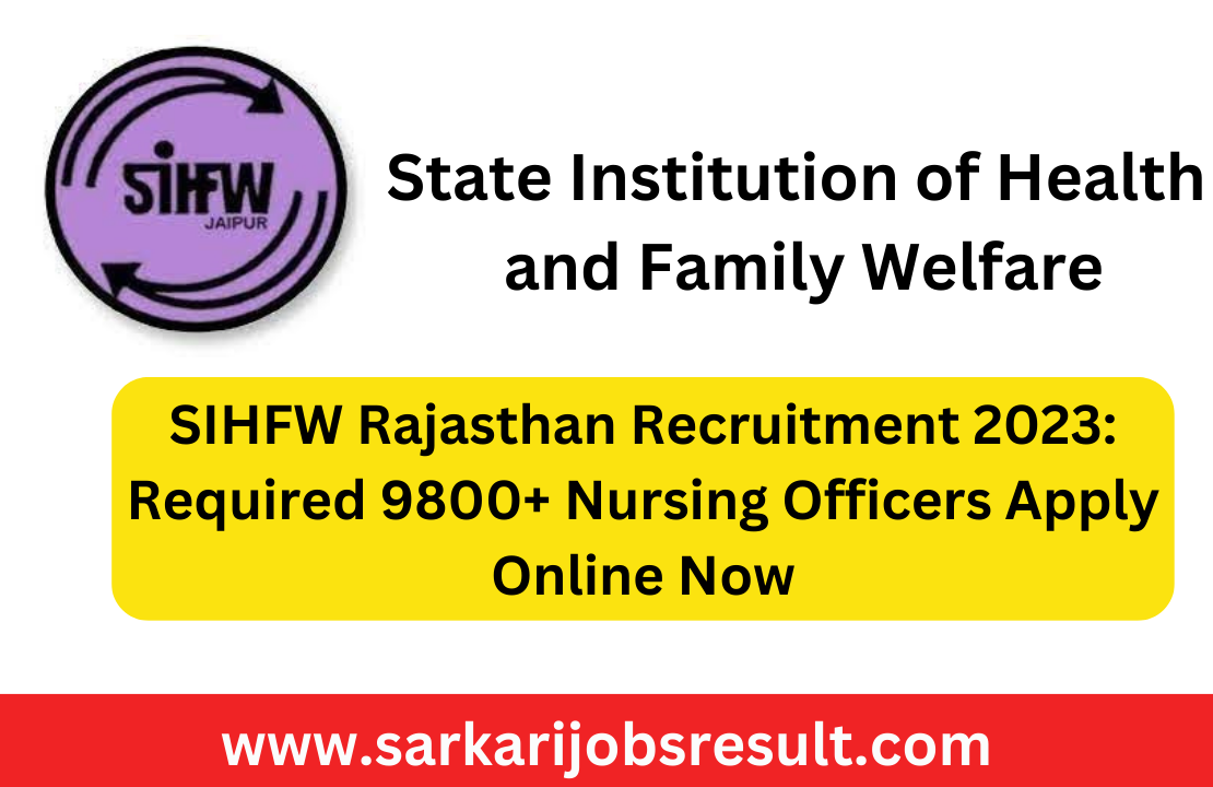 SIHFW Rajasthan Recruitment 2023: Required 9800+ Nursing Officers Apply Online Now