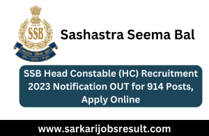 SSB Head Constable (HC) Recruitment 2023 Notification OUT for 914 Posts, Apply Online