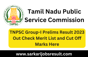 TNPSC Group-I Prelims Result 2023 Out - Check Merit List and Cut Off Marks Here