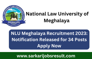 NLU Meghalaya Recruitment 2023: Notification Released for 34 Posts Apply Now