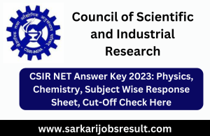 CSIR NET Answer Key 2023: Physics, Chemistry, Subject Wise Response Sheet, Cut-Off Check Here
