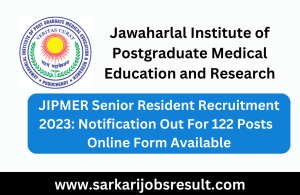 JIPMER Senior Resident Recruitment 2023: Notification Out For 122 Posts Online Form Available