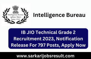 IB JIO Technical Grade 2 Recruitment 2023, Notification Release For 797 Posts, Apply Now