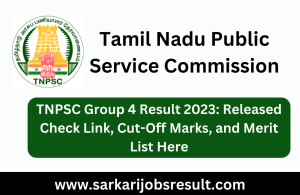 TNPSC Group 4 Result 2023: Released Check Link, Cut Off Marks, and Merit List Here